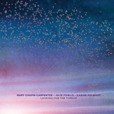 Looking for the Thread - Mary Chapin Carpenter, Julie Fowlis & Karine Polwart [VINYL]